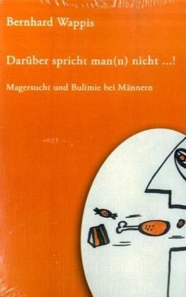 "Darüber spricht man(n) nicht...!" - Magersucht und Bulimie bei Männern