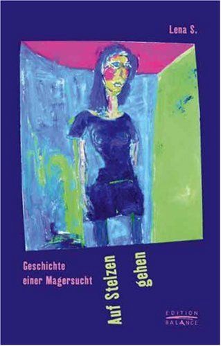 Auf Stelzen gehen - Geschichte einer Magersucht